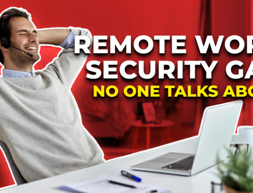 The Remote Work Security Gap No One Talks About